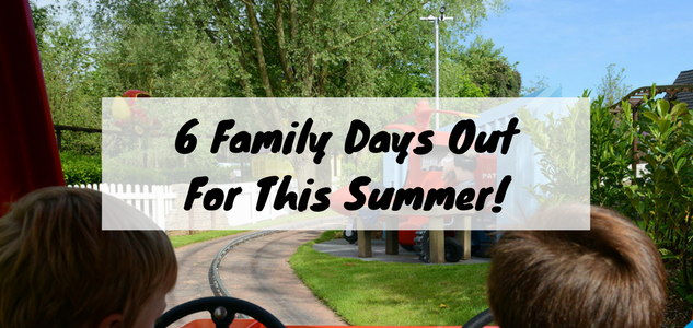 6 Family Days Out For This Summer